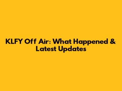 KLFY Off Air: What Happened & Latest Updates
