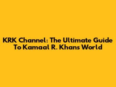 KRK Channel: The Ultimate Guide To Kamaal R. Khan's World