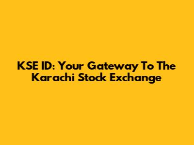 KSE ID: Your Gateway To The Karachi Stock Exchange
