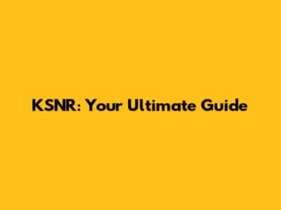 KSNR: Your Ultimate Guide