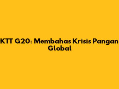 KTT G20: Membahas Krisis Pangan Global