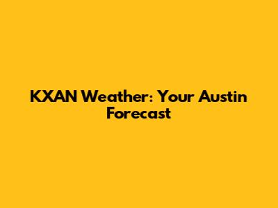 KXAN Weather: Your Austin Forecast
