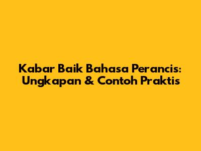 Kabar Baik Bahasa Perancis: Ungkapan & Contoh Praktis