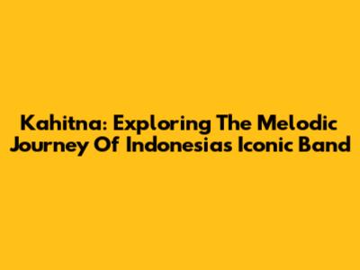 Kahitna: Exploring The Melodic Journey Of Indonesia's Iconic Band