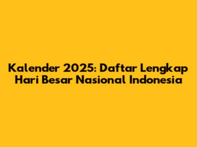 Kalender 2025: Daftar Lengkap Hari Besar Nasional Indonesia
