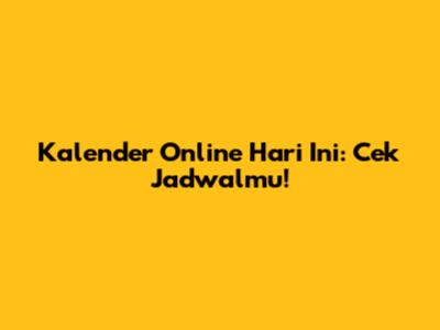 Kalender Online Hari Ini: Cek Jadwalmu!