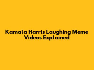 Kamala Harris Laughing Meme Videos Explained