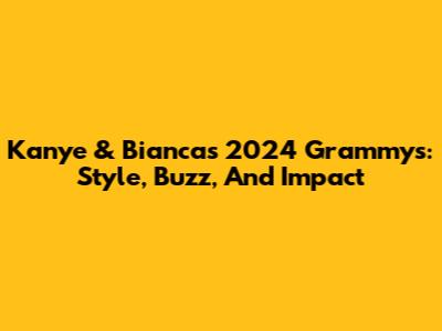 Kanye & Bianca's 2024 Grammys: Style, Buzz, And Impact