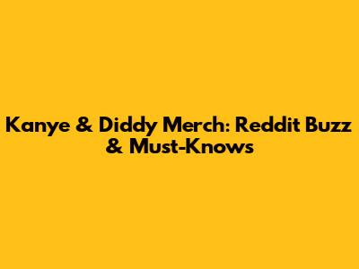Kanye & Diddy Merch: Reddit Buzz & Must-Knows
