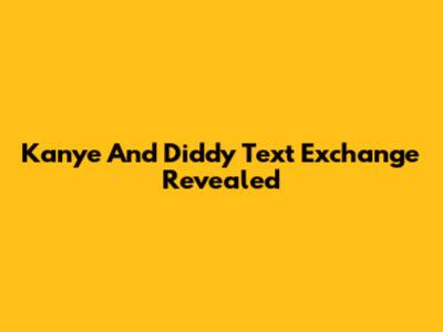 Kanye And Diddy Text Exchange Revealed