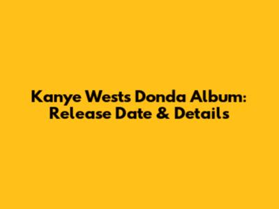 Kanye West's Donda Album: Release Date & Details