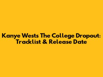 Kanye West's The College Dropout: Tracklist & Release Date
