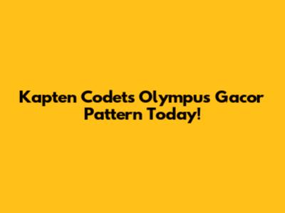 Kapten Codet's Olympus Gacor Pattern Today!