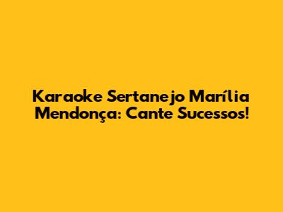 Karaoke Sertanejo Marília Mendonça: Cante Sucessos!