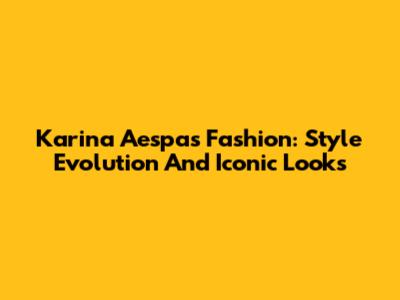 Karina Aespa's Fashion: Style Evolution And Iconic Looks