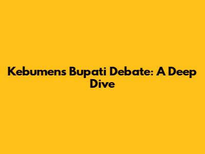 Kebumen's Bupati Debate: A Deep Dive