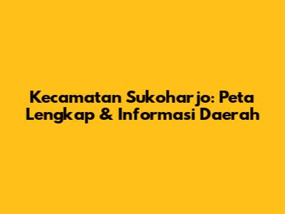 Kecamatan Sukoharjo: Peta Lengkap & Informasi Daerah