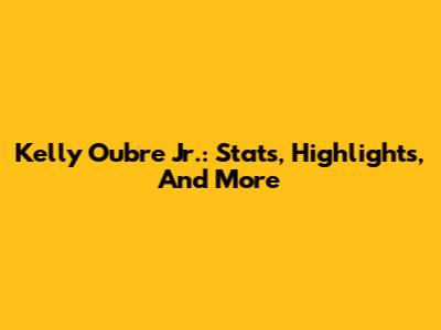 Kelly Oubre Jr.: Stats, Highlights, And More