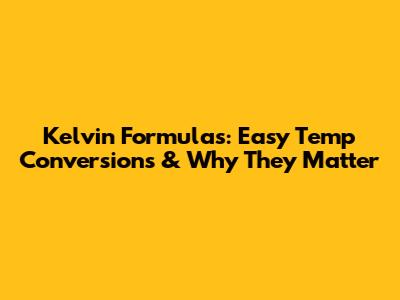 Kelvin Formulas: Easy Temp Conversions & Why They Matter