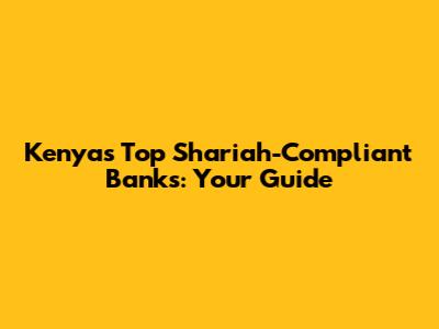 Kenya's Top Shariah-Compliant Banks: Your Guide