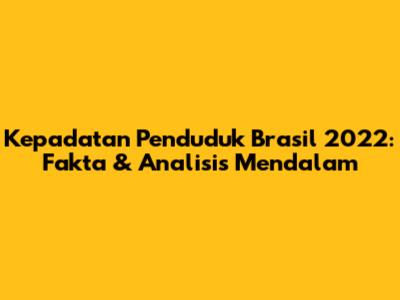 Kepadatan Penduduk Brasil 2022: Fakta & Analisis Mendalam
