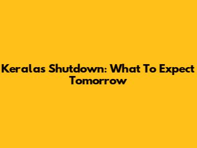 Kerala's Shutdown: What To Expect Tomorrow