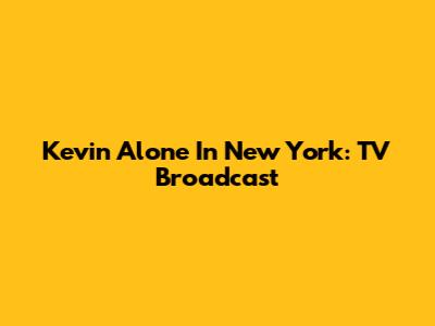 Kevin Alone In New York: TV Broadcast