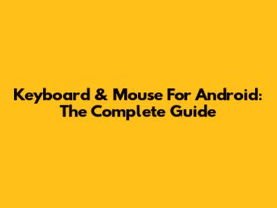 Keyboard & Mouse For Android: The Complete Guide