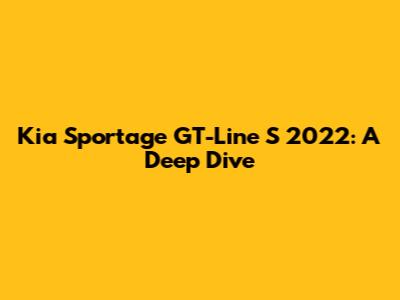 Kia Sportage GT-Line S 2022: A Deep Dive
