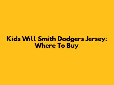 Kids Will Smith Dodgers Jersey: Where To Buy