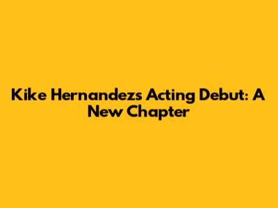 Kike Hernandez's Acting Debut: A New Chapter