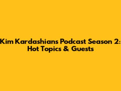 Kim Kardashian's Podcast Season 2: Hot Topics & Guests