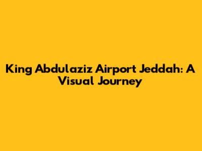 King Abdulaziz Airport Jeddah: A Visual Journey