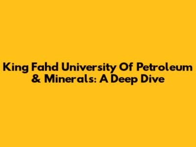 King Fahd University Of Petroleum & Minerals: A Deep Dive