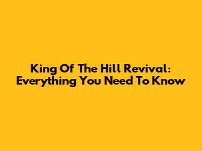 King Of The Hill Revival: Everything You Need To Know