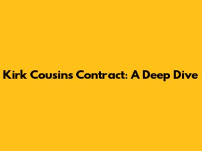 Kirk Cousins Contract: A Deep Dive