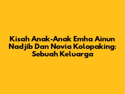Kisah Anak-Anak Emha Ainun Nadjib Dan Novia Kolopaking: Sebuah Keluarga
