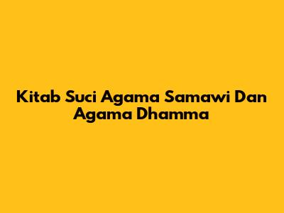 Kitab Suci Agama Samawi Dan Agama Dhamma