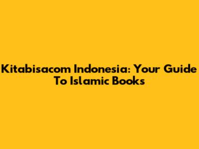 Kitabisacom Indonesia: Your Guide To Islamic Books