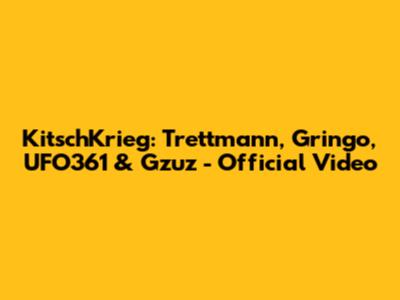 KitschKrieg: Trettmann, Gringo, UFO361 & Gzuz - Official Video