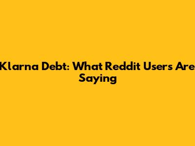 Klarna Debt: What Reddit Users Are Saying