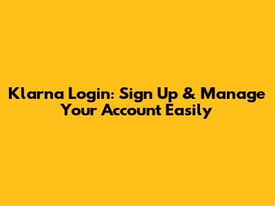 Klarna Login: Sign Up & Manage Your Account Easily