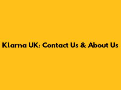 Klarna UK: Contact Us & About Us
