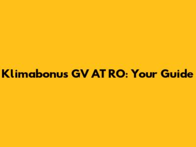 Klimabonus GV AT RO: Your Guide