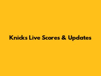 Knicks Live Scores & Updates