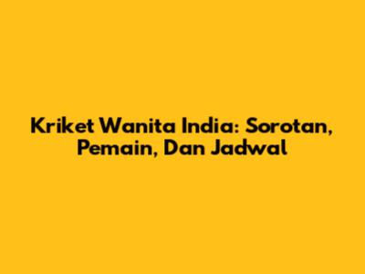 Kriket Wanita India: Sorotan, Pemain, Dan Jadwal