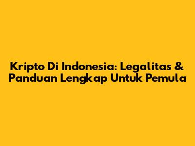 Kripto Di Indonesia: Legalitas & Panduan Lengkap Untuk Pemula