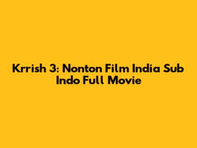 Krrish 3: Nonton Film India Sub Indo Full Movie