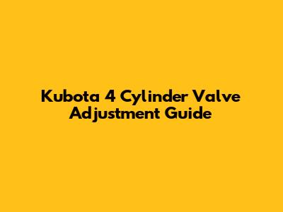 Kubota 4 Cylinder Valve Adjustment Guide