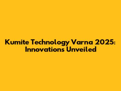 Kumite Technology Varna 2025: Innovations Unveiled